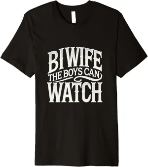 Bi Wife The Boys Can Watch Swinger Lifestyle Naughty Adult Premium T-Shirt