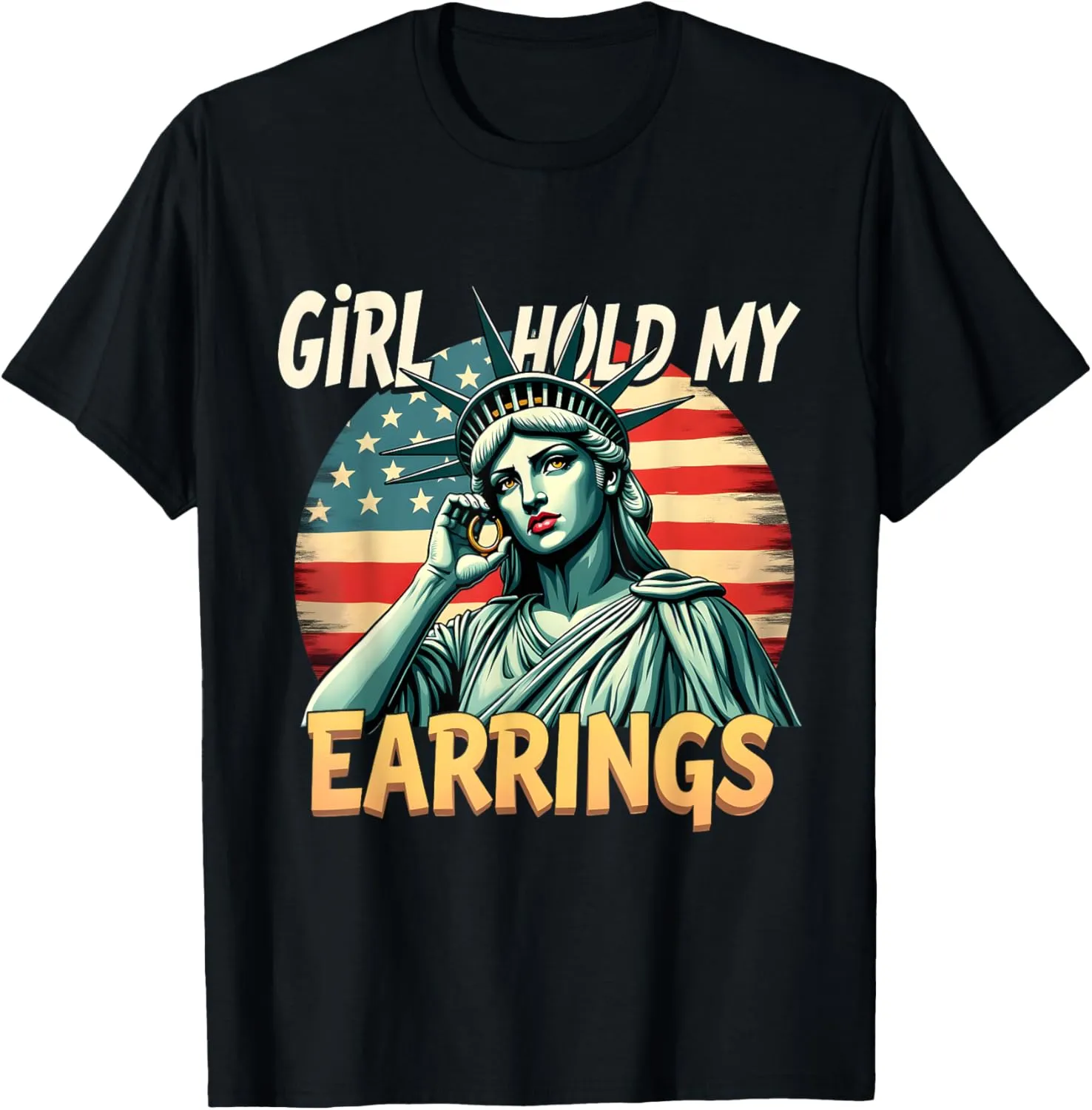 Girl Hold My Earrings Statue of Liberty Patriotic Art T-Shirt