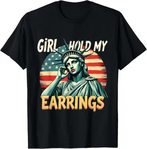Girl Hold My Earrings Statue of Liberty Patriotic Art T-Shirt
