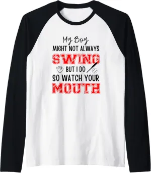 My Boy Might Not Always Swing But I Do So Watch Your Mouth Raglan Baseball Tee