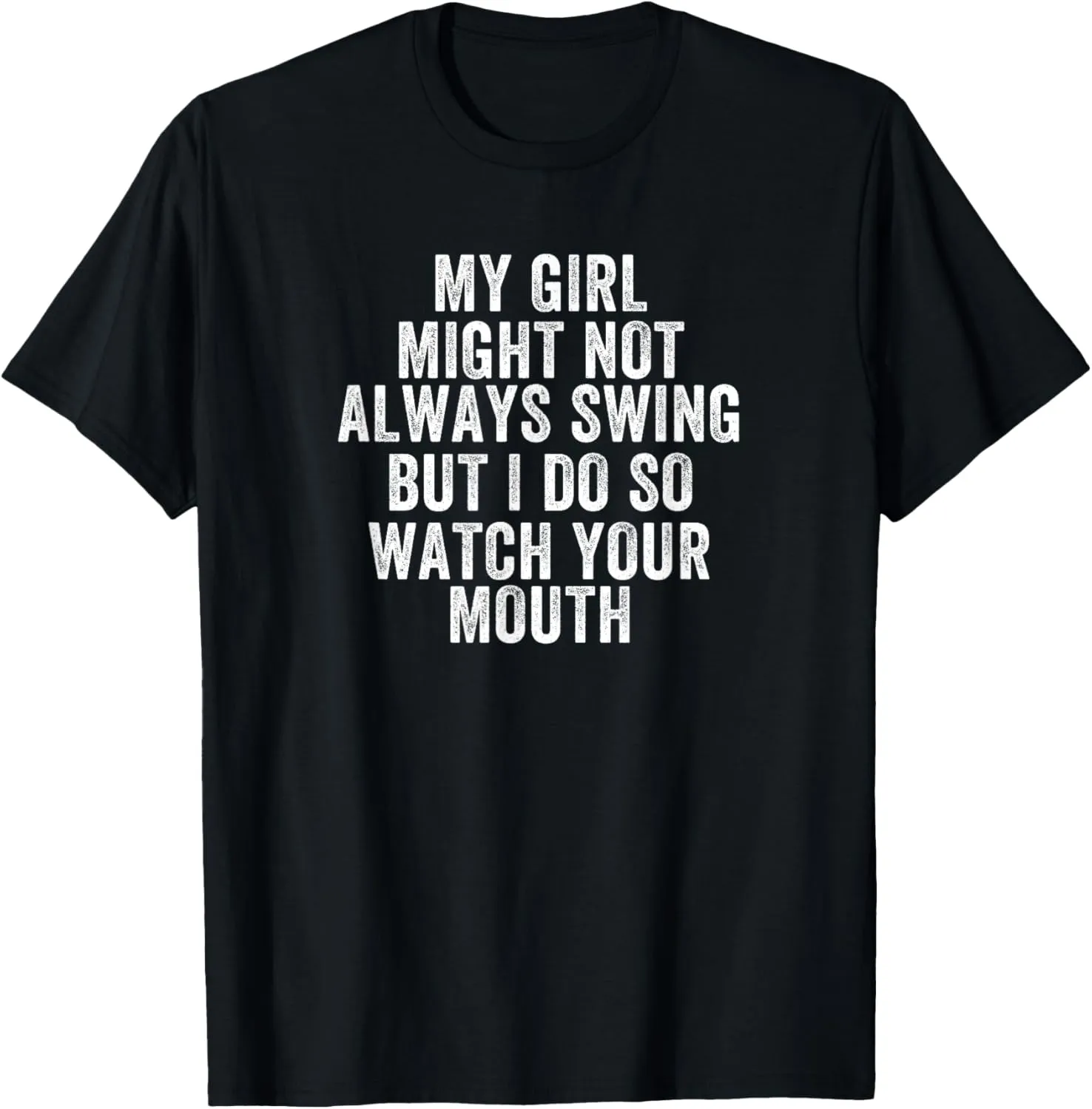 My Girl Might Not Always Swing But I Do So Watch, Softball T-Shirt