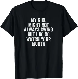 My Girl Might Not Always Swing But I Do So Watch, Softball T-Shirt