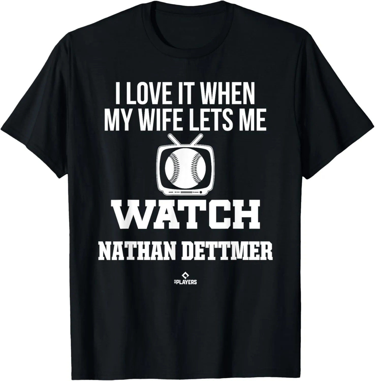 My Wife Lets Me Watch Nathan Dettmer Prospect Baseball Fan T-Shirt