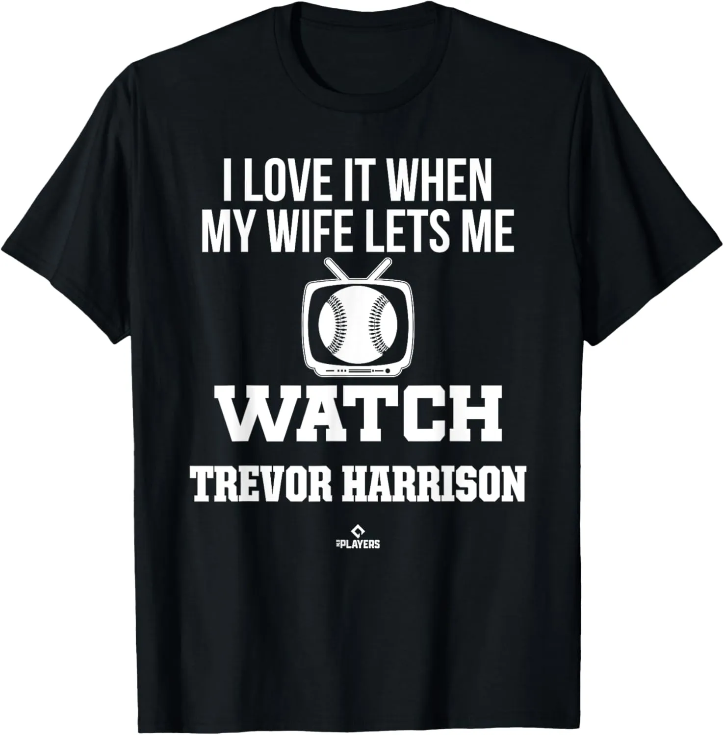 My Wife Lets Me Watch Trevor Harrison Prospect Baseball Fan T-Shirt